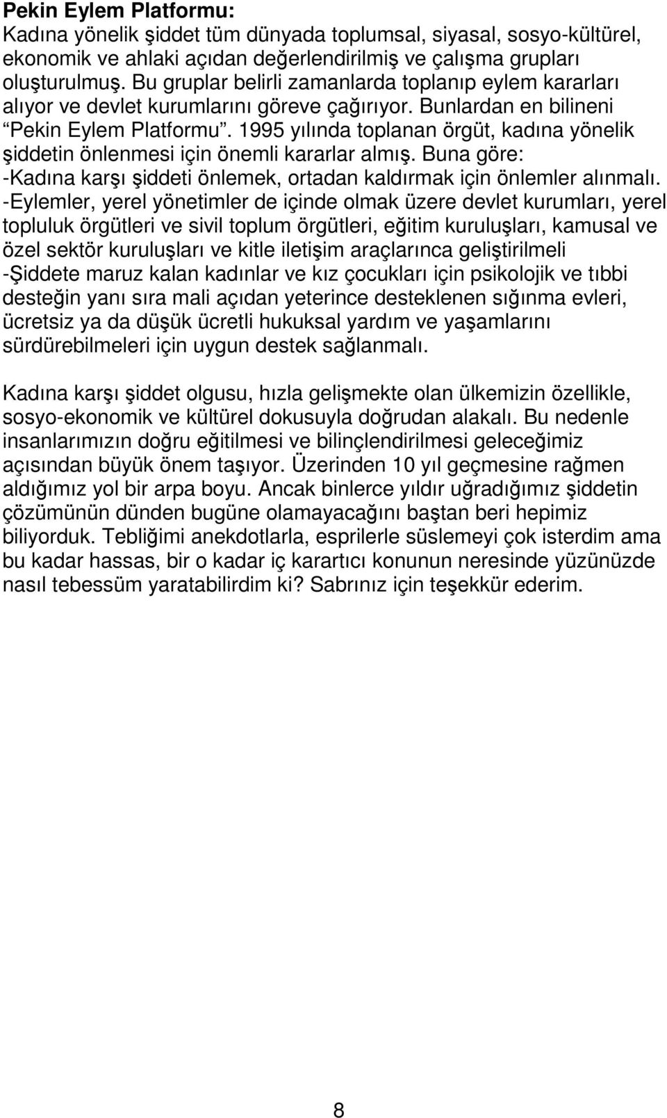 1995 yılında toplanan örgüt, kadına yönelik şiddetin önlenmesi için önemli kararlar almış. Buna göre: -Kadına karşı şiddeti önlemek, ortadan kaldırmak için önlemler alınmalı.