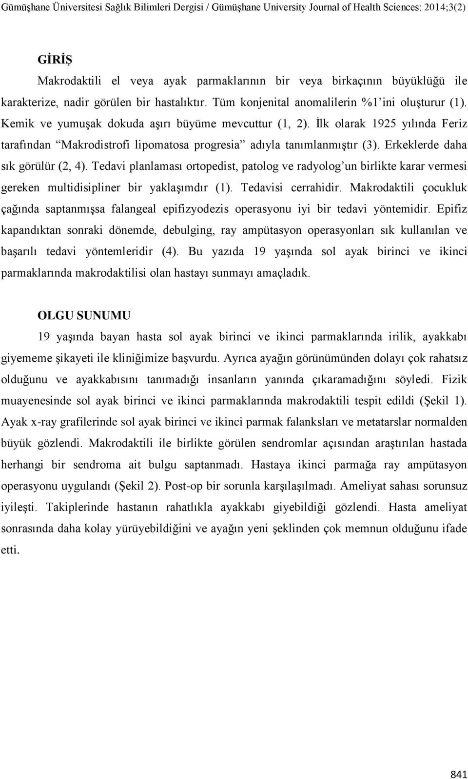 Tedavi planlaması ortopedist, patolog ve radyolog un birlikte karar vermesi gereken multidisipliner bir yaklaşımdır (1). Tedavisi cerrahidir.