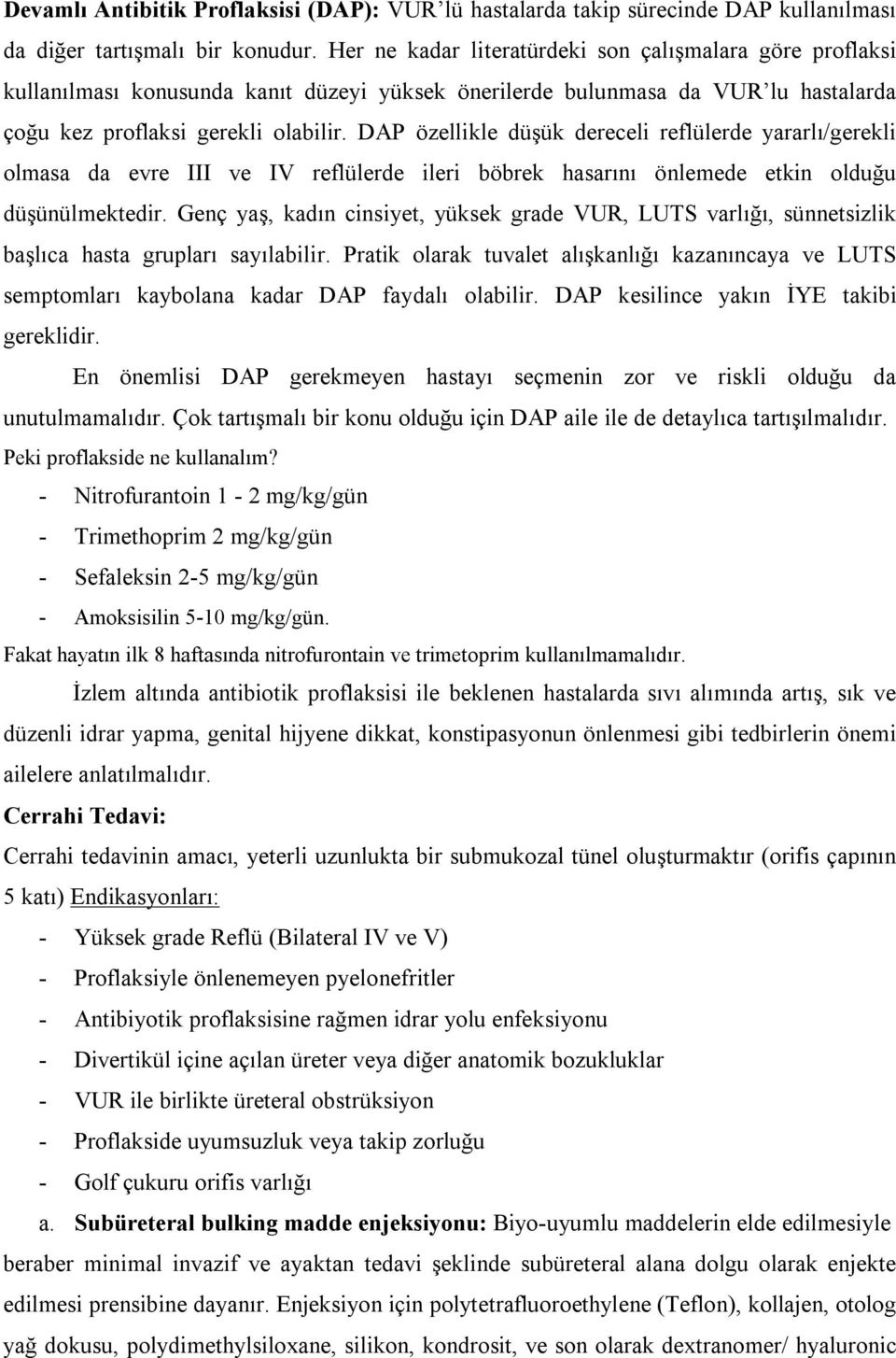 DAP özellikle düşük dereceli reflülerde yararlı/gerekli olmasa da evre III ve IV reflülerde ileri böbrek hasarını önlemede etkin olduğu düşünülmektedir.