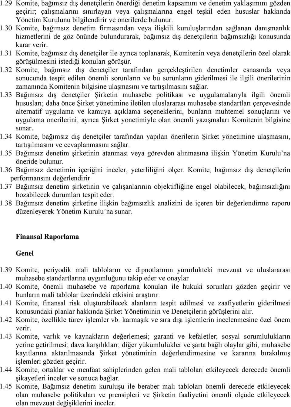 30 Komite, bağımsız denetim firmasından veya ilişkili kuruluşlarından sağlanan danışmanlık hizmetlerini de göz önünde bulundurarak, bağımsız dış denetçilerin bağımsızlığı konusunda karar verir. 1.