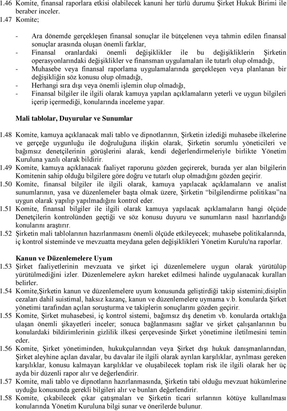 değişikliklerin Şirketin operasyonlarındaki değişiklikler ve finansman uygulamaları ile tutarlı olup olmadığı, - Muhasebe veya finansal raporlama uygulamalarında gerçekleşen veya planlanan bir