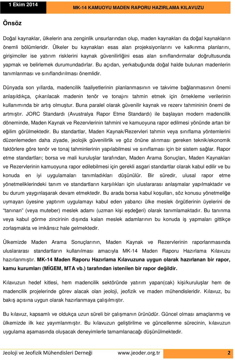 durumundadırlar. Bu açıdan, yerkabuğunda doğal halde bulunan madenlerin tanımlanması ve sınıflandırılması önemlidir.