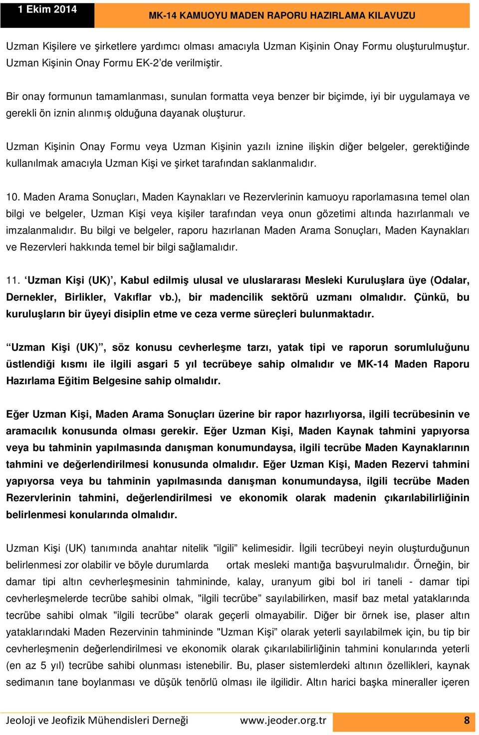 Uzman Kişinin Onay Formu veya Uzman Kişinin yazılı iznine ilişkin diğer belgeler, gerektiğinde kullanılmak amacıyla Uzman Kişi ve şirket tarafından saklanmalıdır. 10.