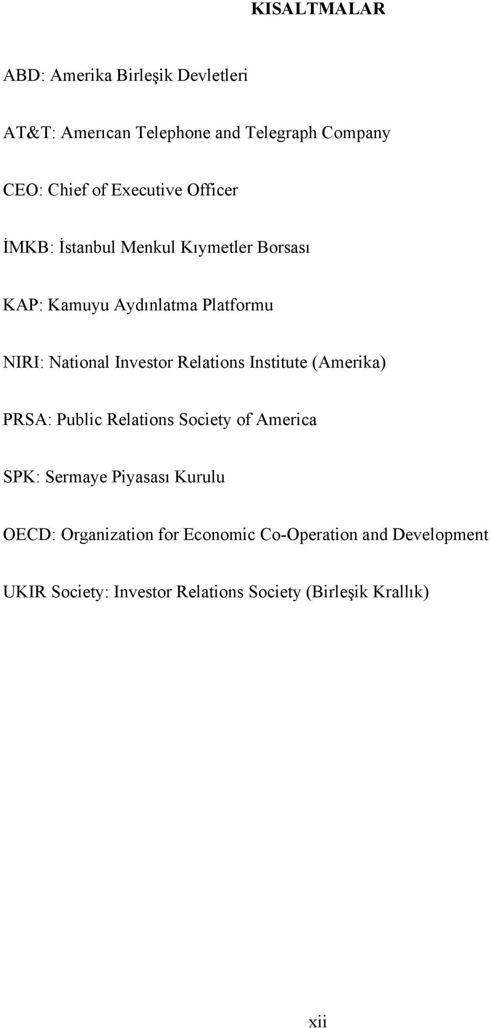 Investor Relations Institute (Amerika) PRSA: Public Relations Society of America SPK: Sermaye Piyasası Kurulu