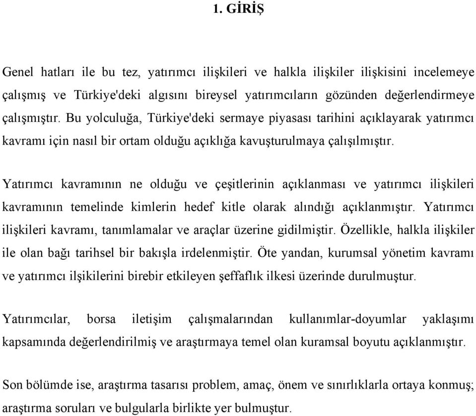 Yatırımcı kavramının ne olduğu ve çeşitlerinin açıklanması ve yatırımcı ilişkileri kavramının temelinde kimlerin hedef kitle olarak alındığı açıklanmıştır.