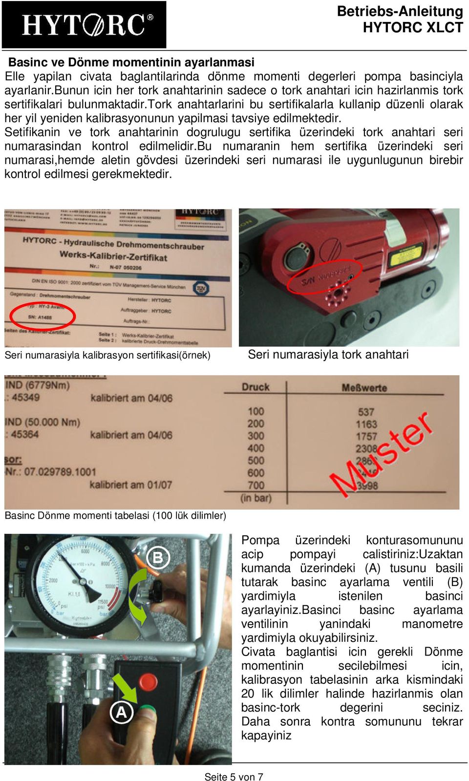 tork anahtarlarini bu sertifikalarla kullanip düzenli olarak her yil yeniden kalibrasyonunun yapilmasi tavsiye edilmektedir.