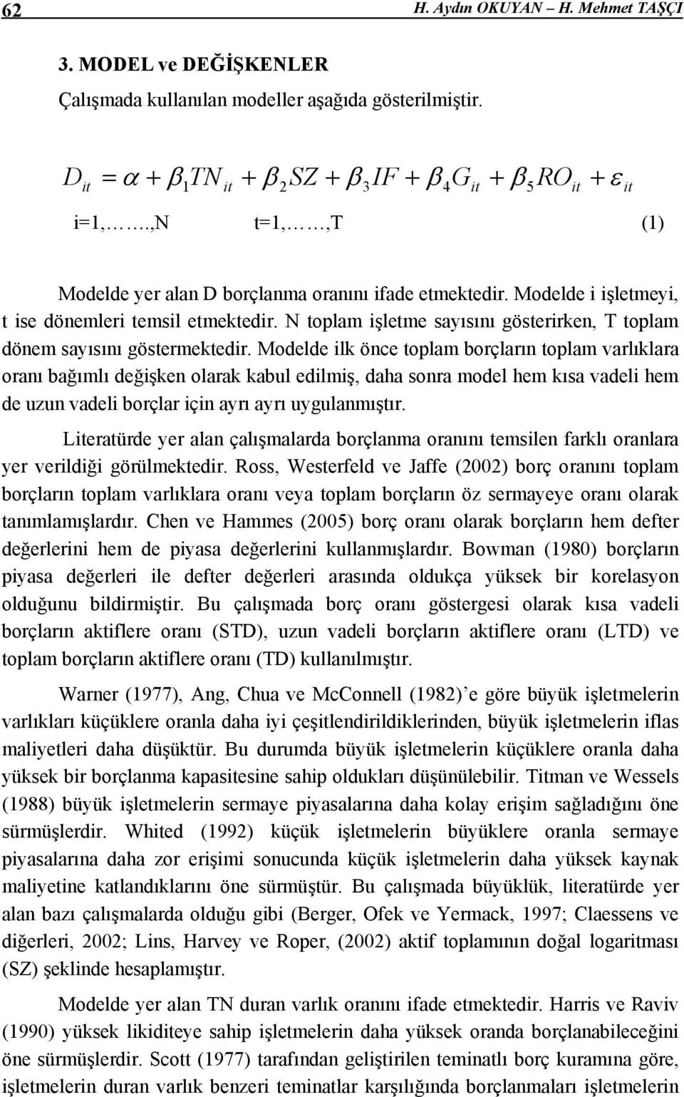 N toplam işletme sayısını gösterirken, T toplam dönem sayısını göstermektedir.