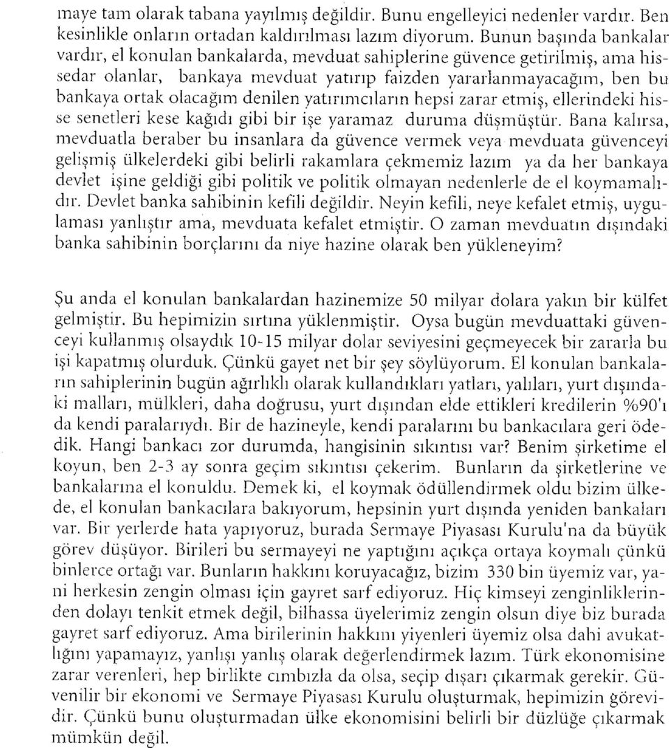 denilen yatırımcıların hepsi zarar etmiş, ellerindeki hisse senetleri kese kağıdı gibi bir işe yaramaz duruma düşmüştür.