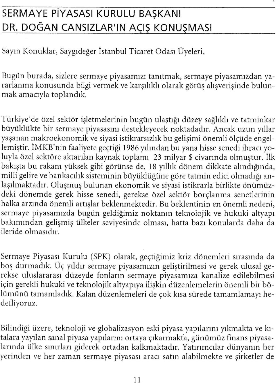 vermek ve karşılıklı olarak görüş alışverişinde bulunmak amacıyla toplandık.