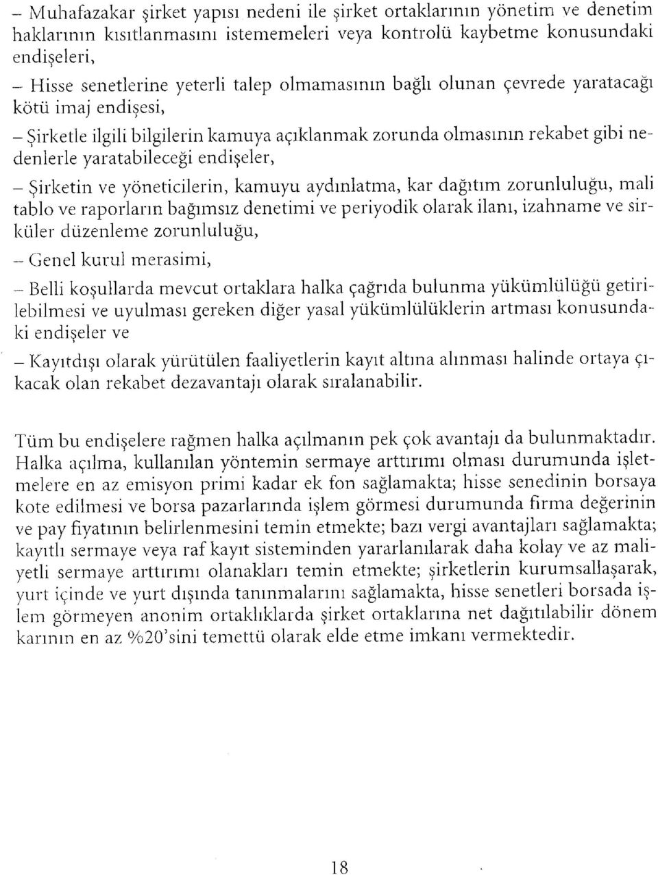 yöneticilerin, kamuyu aydınlatma, kar dağıtım zorunluluğu, mali tablo ve raporların bağımsız denetimi ve periyodik olarak ilanı, izahname ve sirküler düzenleme zorunluluğu, - Genel kurul merasimi, -