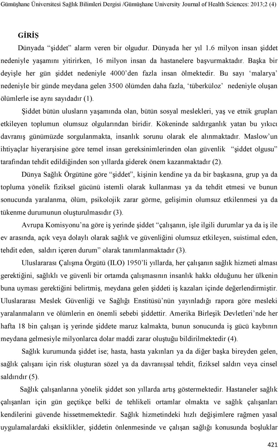 Bu sayı malarya nedeniyle bir günde meydana gelen 3500 ölümden daha fazla, tüberküloz nedeniyle oluģan ölümlerle ise aynı sayıdadır (1).