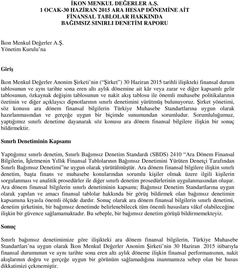 zarar ve diğer kapsamlı gelir tablosunun, özkaynak değişim tablosunun ve nakit akış tablosu ile önemli muhasebe politikalarının özetinin ve diğer açıklayıcı dipnotlarının sınırlı denetimini yürütmüş