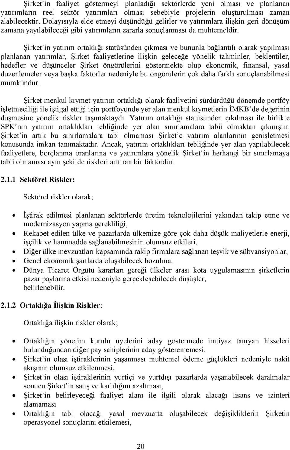 ġirket in yatırım ortaklığı statüsünden çıkması ve bununla bağlantılı olarak yapılması planlanan yatırımlar, ġirket faaliyetlerine iliģkin geleceğe yönelik tahminler, beklentiler, hedefler ve