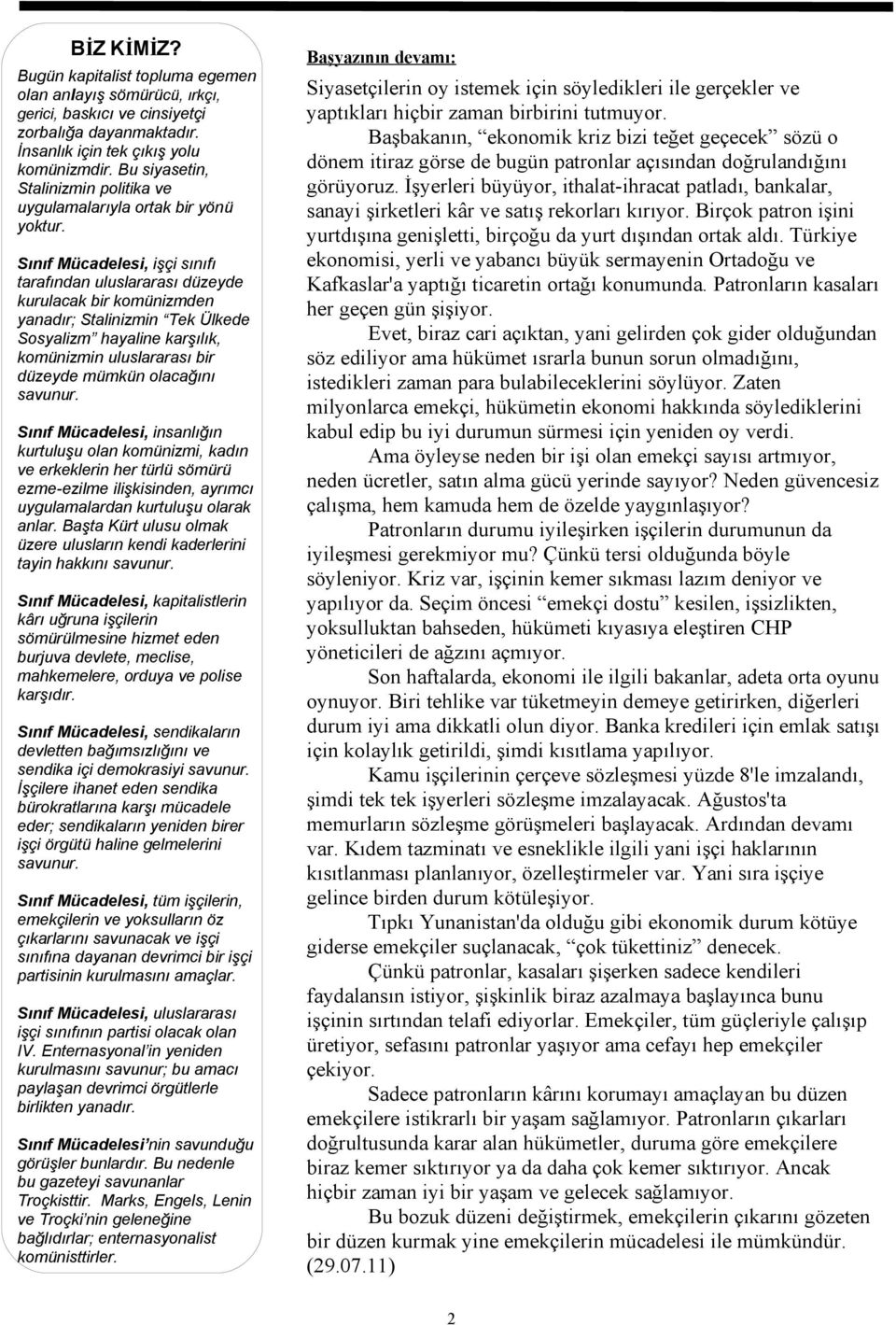 Sınıf Mücadelesi, işçi sınıfı tarafından uluslararası düzeyde kurulacak bir komünizmden yanadır; Stalinizmin Tek Ülkede Sosyalizm hayaline karşılık, komünizmin uluslararası bir düzeyde mümkün