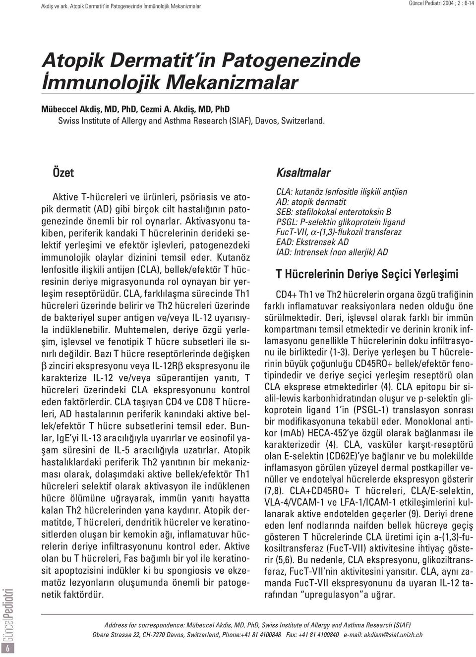 6 Özet Aktive T-hücreleri ve ürünleri, psöriasis ve atopik dermatit (AD) gibi birçok cilt hastal n n patogenezinde önemli bir rol oynarlar.