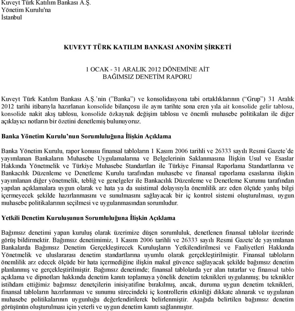 Aralık 2012 tarihi itibarıyla hazırlanan konsolide bilançosu ile aynı tarihte sona eren yıla ait konsolide gelir tablosu, konsolide nakit akış tablosu, konsolide özkaynak değişim tablosu ve önemli