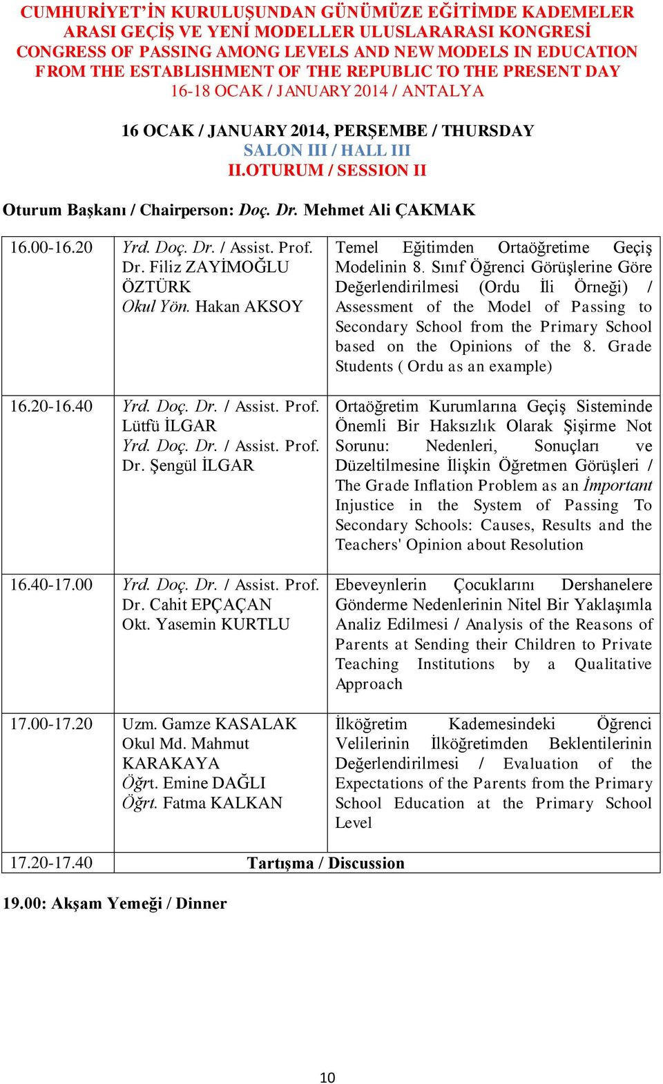 00-17.20 Uzm. Gamze KASALAK Okul Md. Mahmut KARAKAYA Öğrt. Emine DAĞLI Öğrt. Fatma KALKAN Temel Eğitimden Ortaöğretime GeçiĢ Modelinin 8.