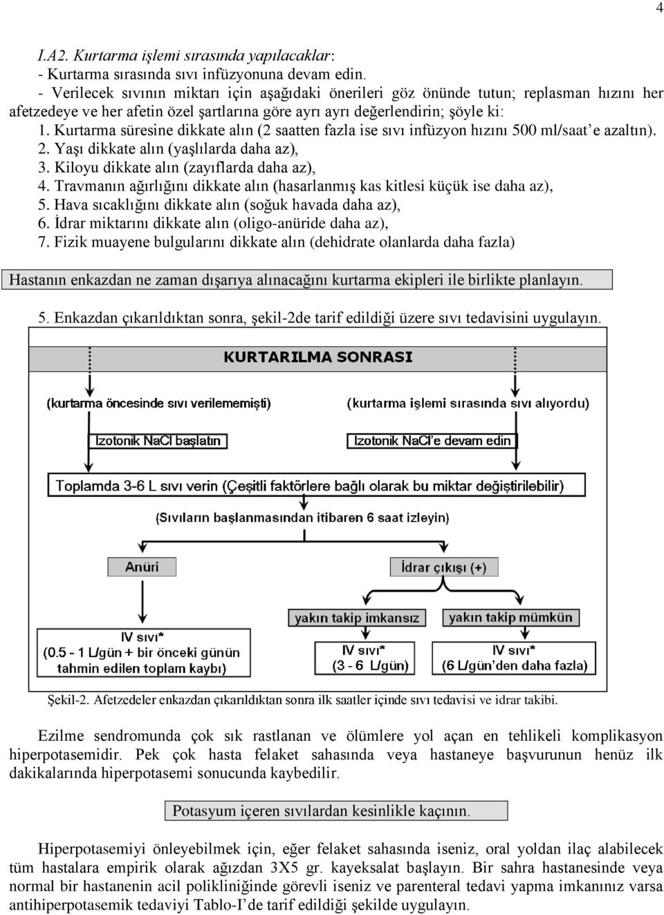 Kurtarma süresine dikkate alın (2 saatten fazla ise sıvı infüzyon hızını 500 ml/saat e azaltın). 2. Yaşı dikkate alın (yaşlılarda daha az), 3. Kiloyu dikkate alın (zayıflarda daha az), 4.