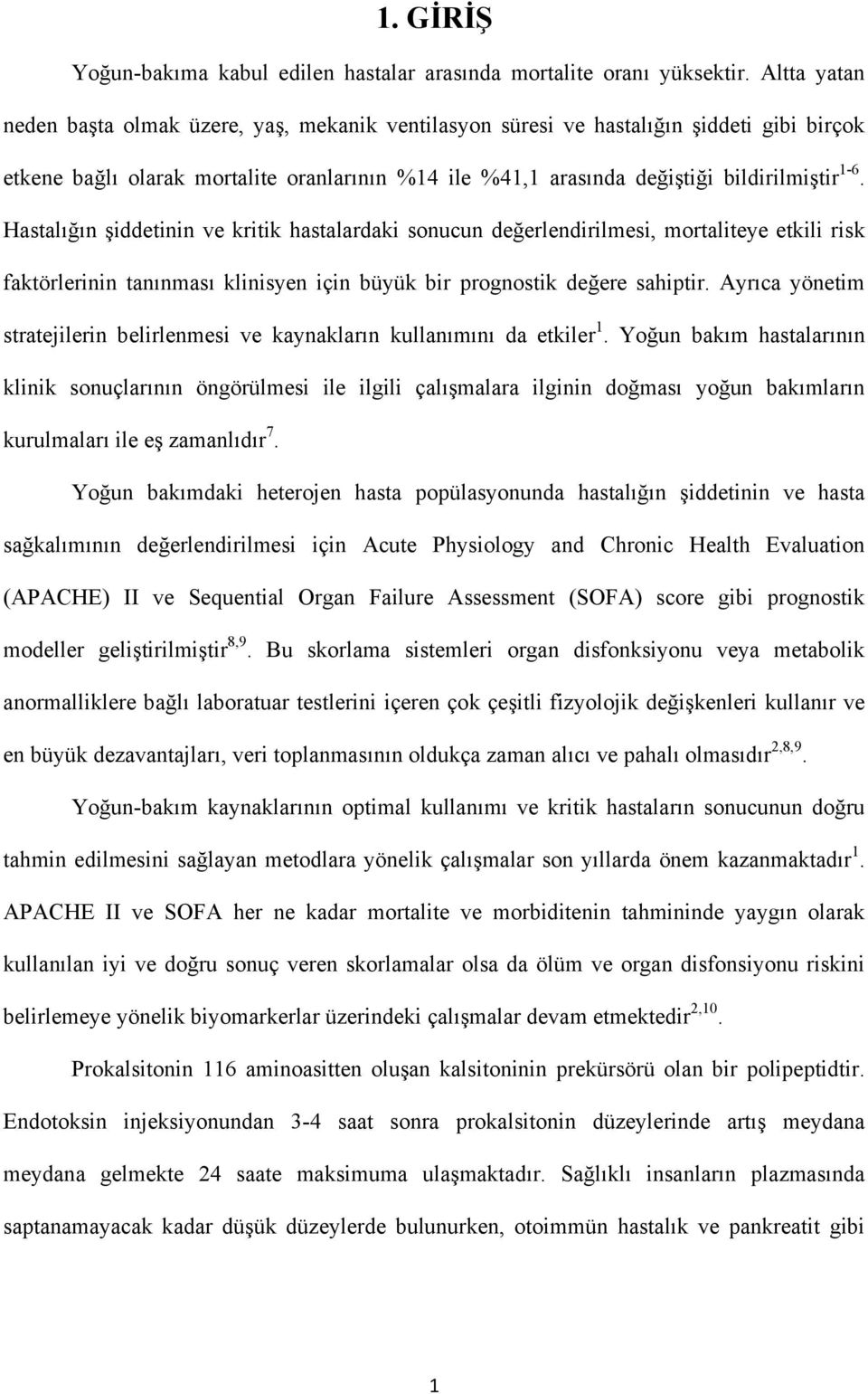 Hastalığın şiddetinin ve kritik hastalardaki sonucun değerlendirilmesi, mortaliteye etkili risk faktörlerinin tanınması klinisyen için büyük bir prognostik değere sahiptir.