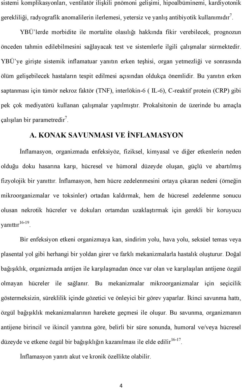 YBÜ ye girişte sistemik inflamatuar yanıtın erken teşhisi, organ yetmezliği ve sonrasında ölüm gelişebilecek hastaların tespit edilmesi açısından oldukça önemlidir.