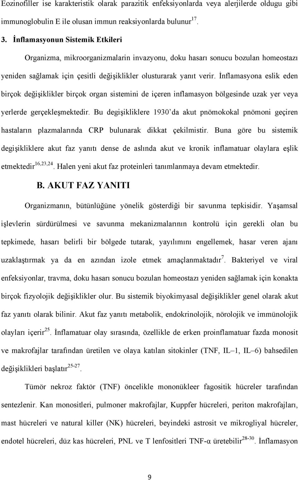 İnflamasyona eslik eden birçok değişiklikler birçok organ sistemini de içeren inflamasyon bölgesinde uzak yer veya yerlerde gerçekleşmektedir.