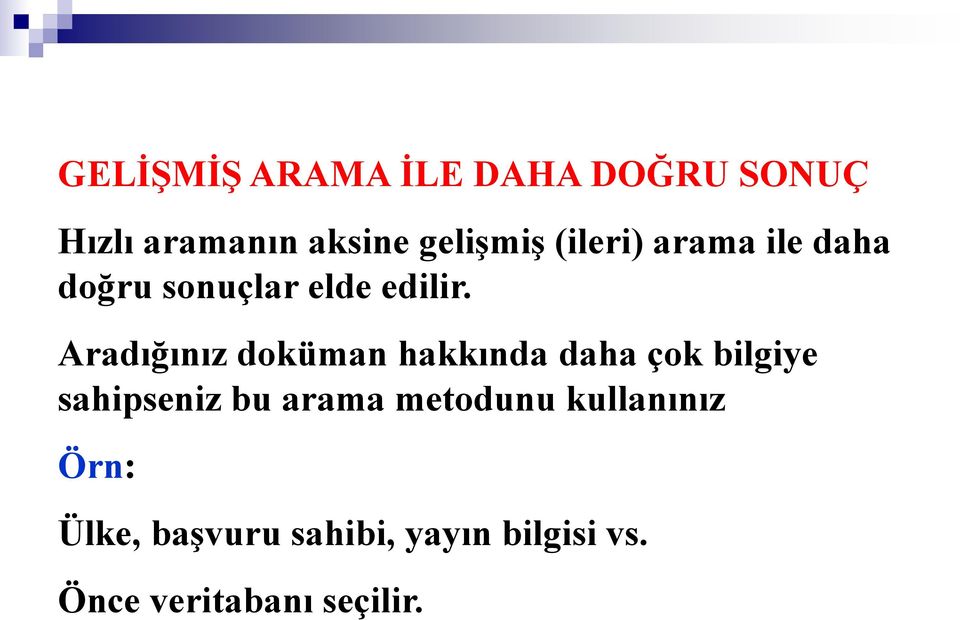 Aradığınız doküman hakkında daha çok bilgiye sahipseniz bu arama