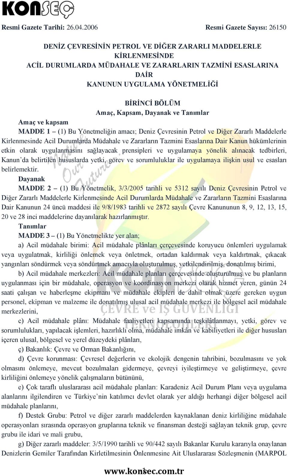 BÖLÜM Amaç, Kapsam, Dayanak ve Tanımlar Amaç ve kapsam MADDE 1 (1) Bu Yönetmeliğin amacı; Deniz Çevresinin Petrol ve Diğer Zararlı Maddelerle Kirlenmesinde Acil Durumlarda Müdahale ve Zararların