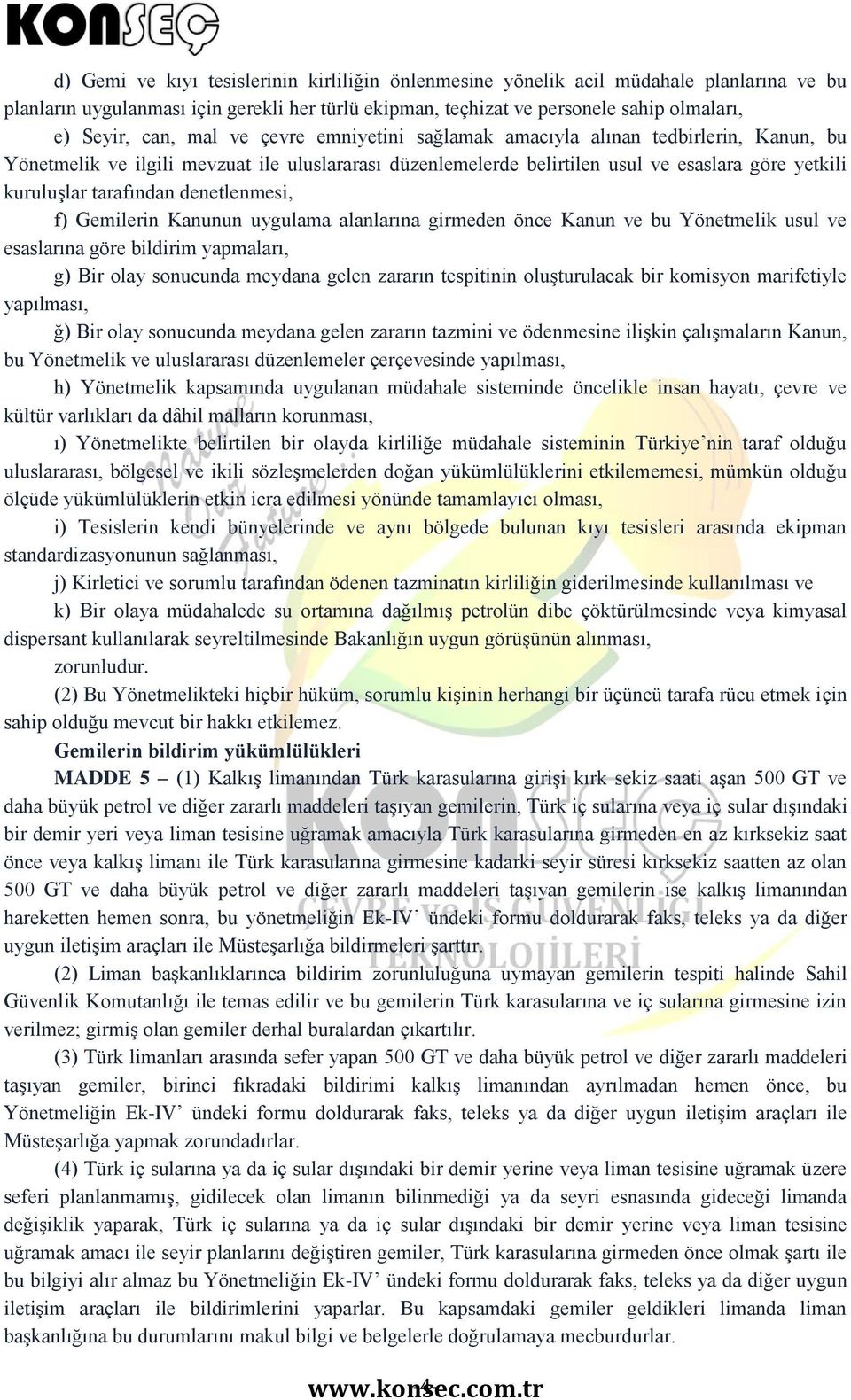 denetlenmesi, f) Gemilerin Kanunun uygulama alanlarına girmeden önce Kanun ve bu Yönetmelik usul ve esaslarına göre bildirim yapmaları, g) Bir olay sonucunda meydana gelen zararın tespitinin