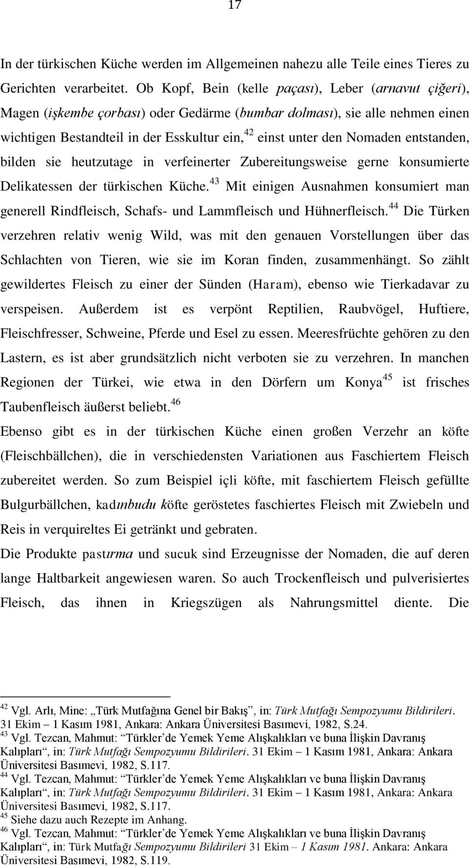 Nomaden entstanden, bilden sie heutzutage in verfeinerter Zubereitungsweise gerne konsumierte Delikatessen der türkischen Küche.