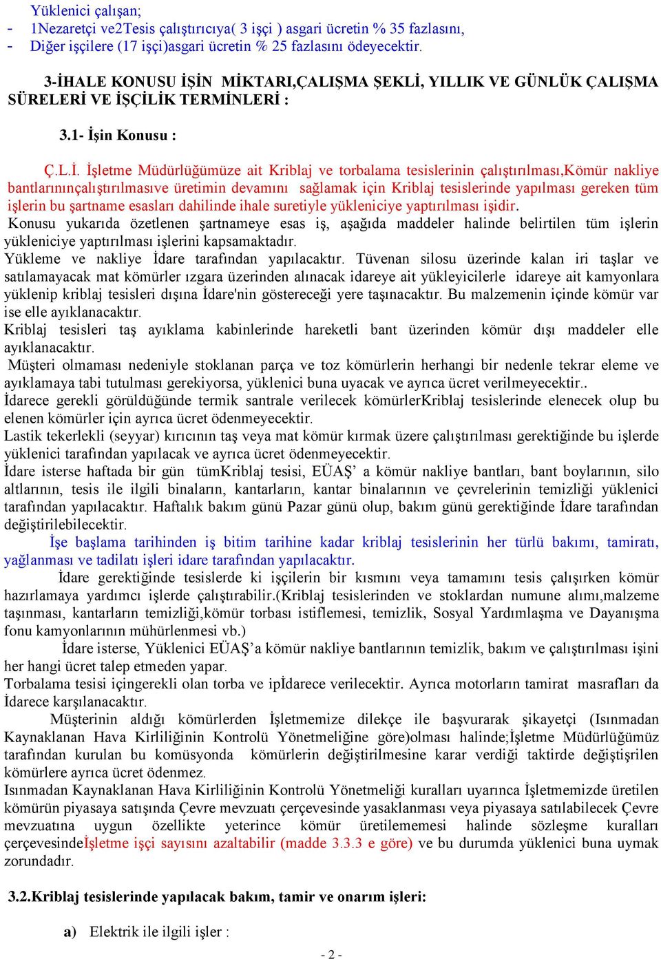 İşletme Müdürlüğümüze ait Kriblaj ve torbalama tesislerinin çalıştırılması,kömür nakliye bantlarınınçalıştırılmasıve üretimin devamını sağlamak için Kriblaj tesislerinde yapılması gereken tüm işlerin