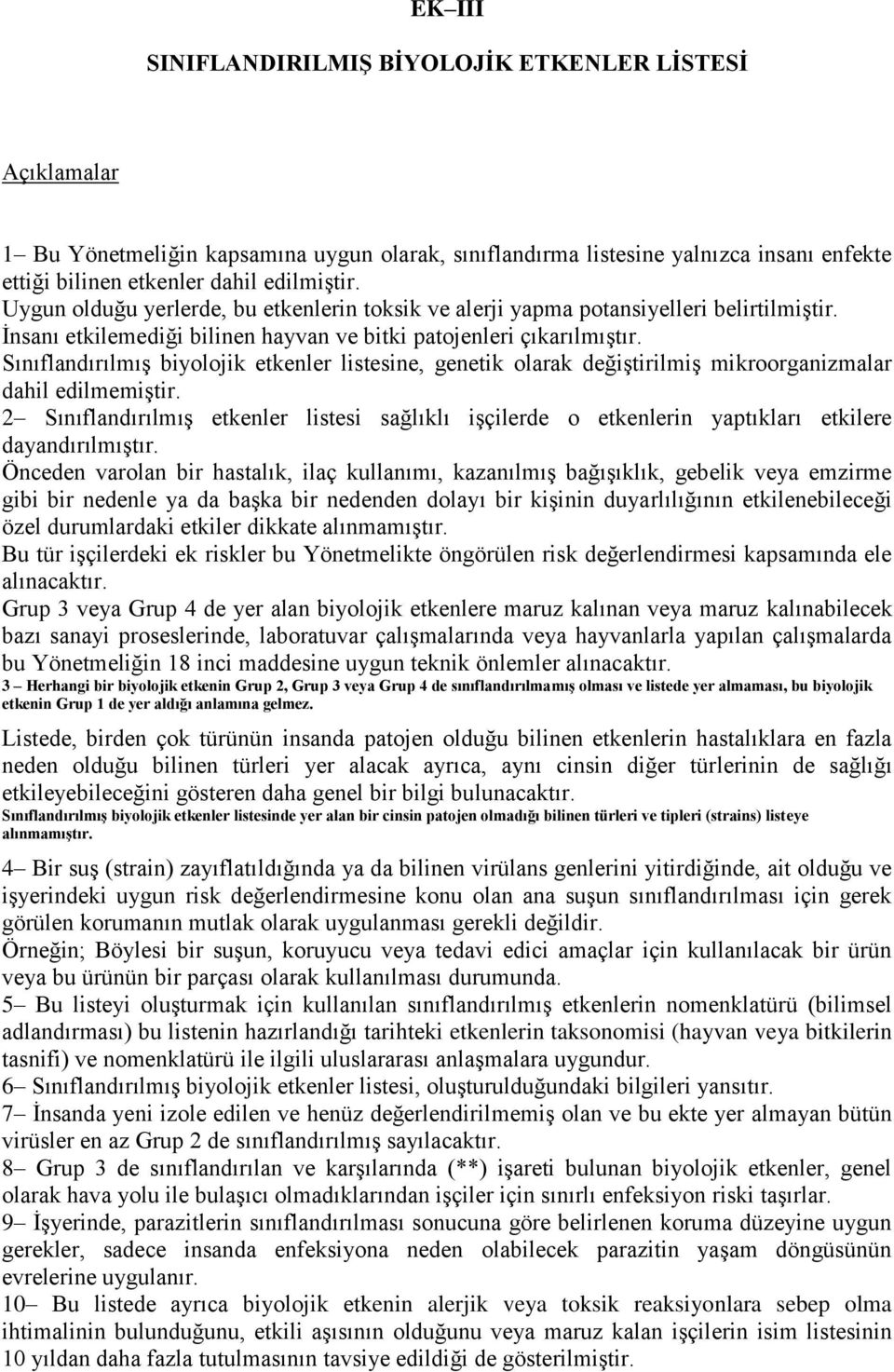 Sınıflandırılmış biyolojik etkenler listesine, genetik olarak değiştirilmiş mikroorganizmalar dahil edilmemiştir.