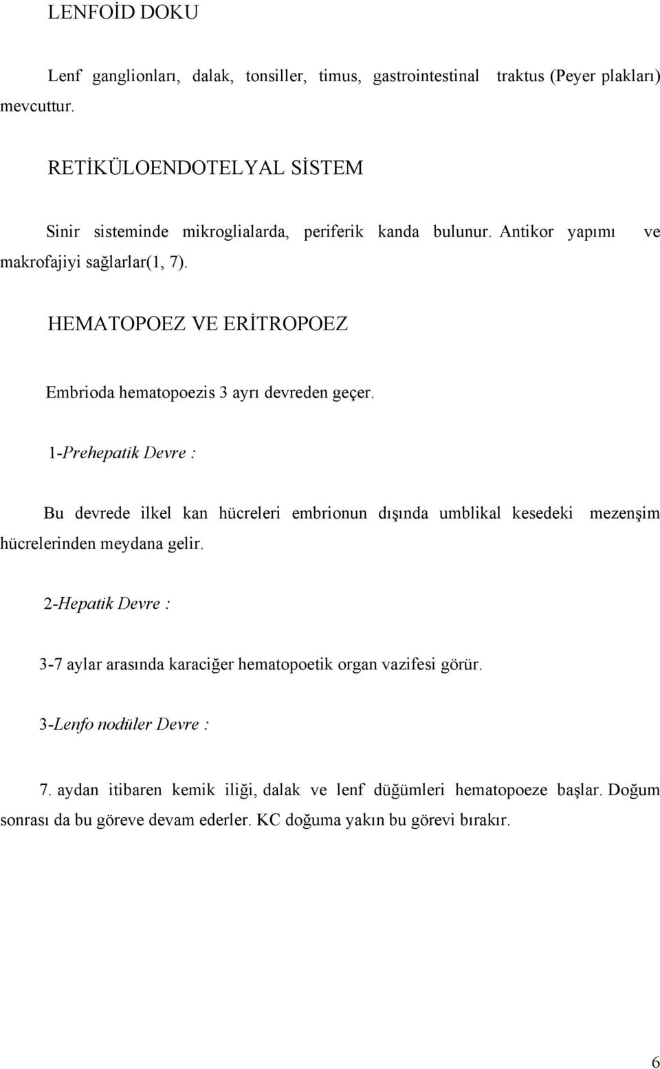 ve HEMATOPOEZ VE ERİTROPOEZ Embrioda hematopoezis 3 ayrı devreden geçer.