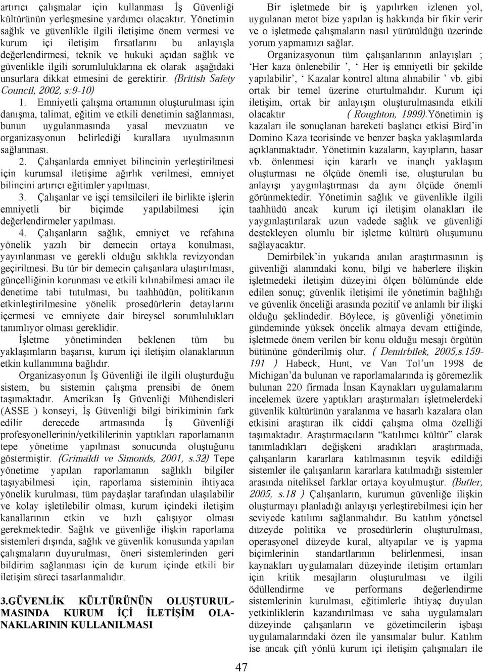 olarak aşağıdaki unsurlara dikkat etmesini de gerektirir. (British Safety Council, 2002, s:9-10) 1.