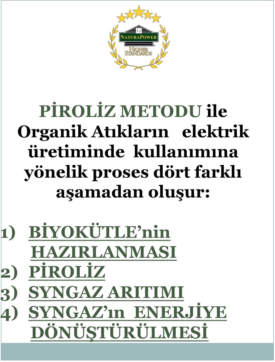 aşamadan oluşur: 1) BİYOKÜTLE nin HAZIRLANMASI 2)