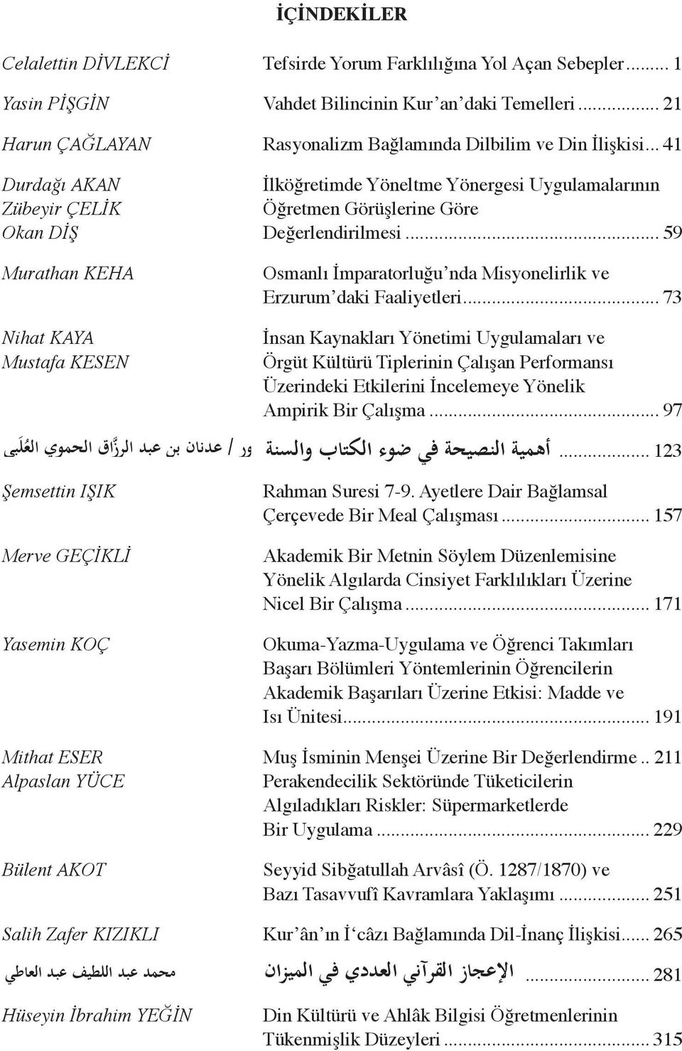 .. 41 Durdağı AKAN İlköğretimde Yöneltme Yönergesi Uygulamalarının Zübeyir ÇELİK Öğretmen Görüşlerine Göre Okan DİŞ Değerlendirilmesi.