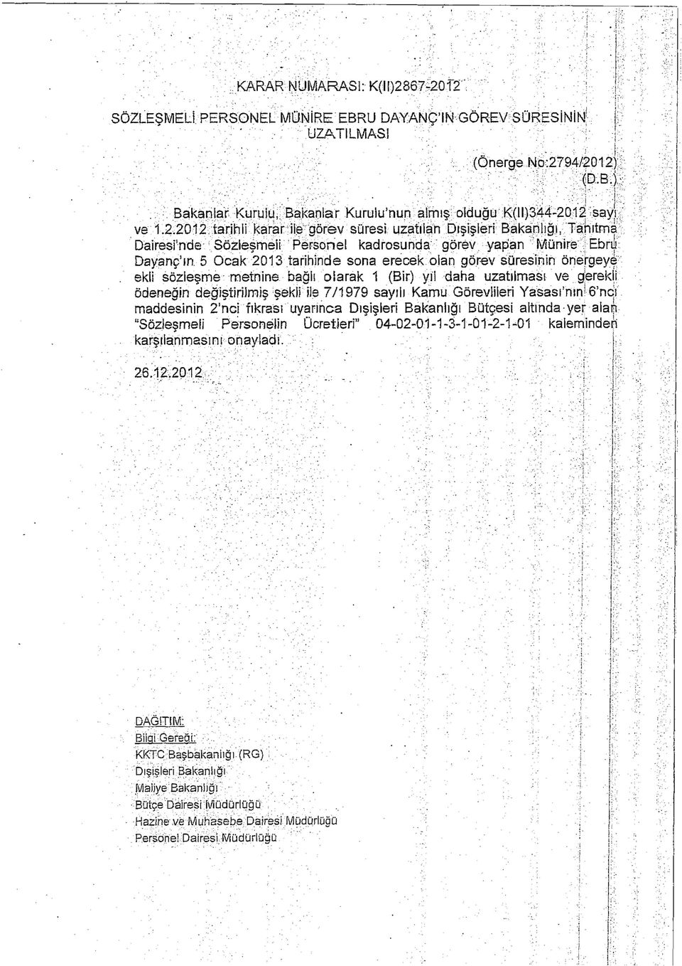 12 say) ve 1.2.2012 tarihli karar ile görev süresi: uzatılan Dışişleri Bakanlığı, Tanıtma Dairesi'nde Sözleşmeli Personel kadrosunda görev yapan Münire Ebru Dayanç'ın 5 Ocak 2013 tarihinde sona