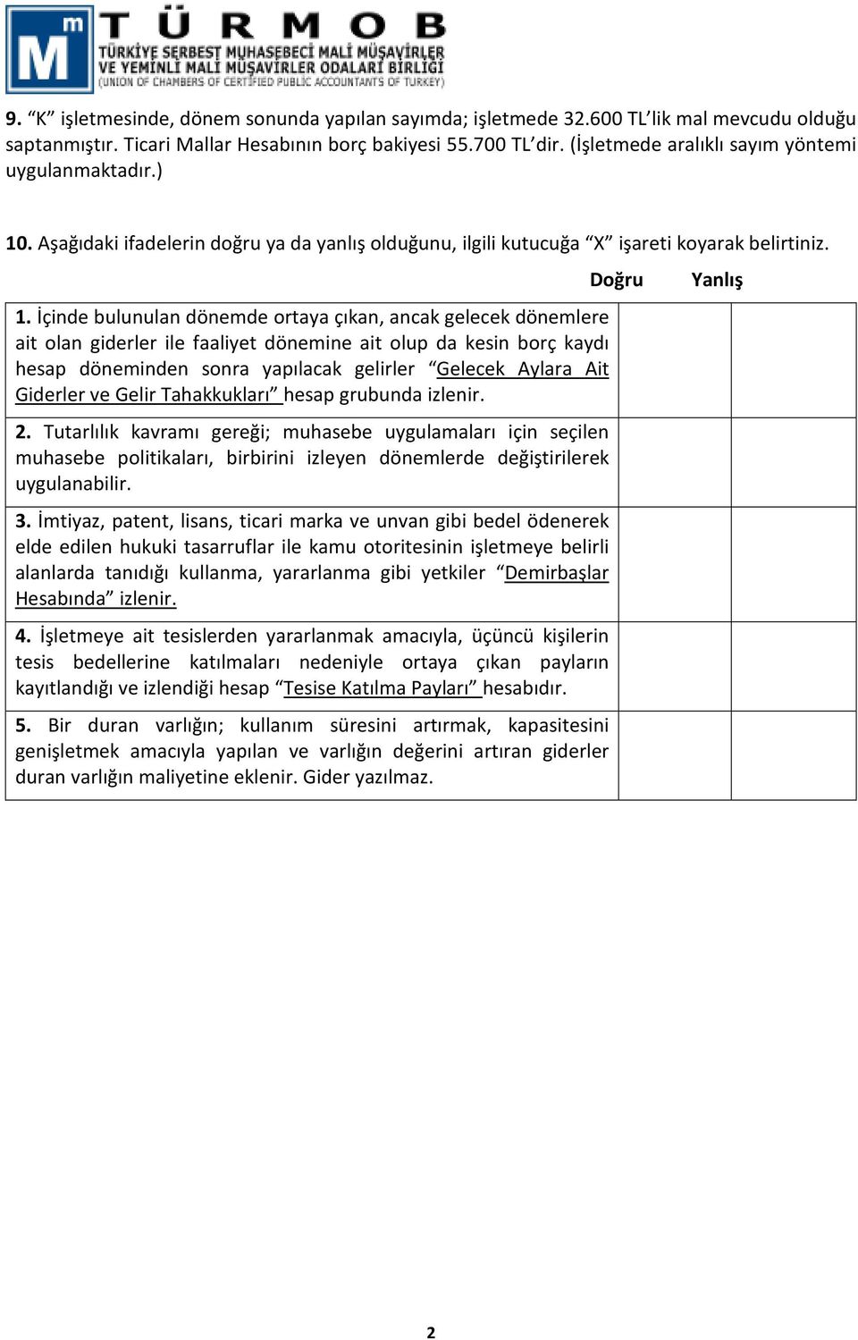 . Aşağıdaki ifadelerin doğru ya da yanlış olduğunu, ilgili kutucuğa işareti koyarak belirtiniz. 1.