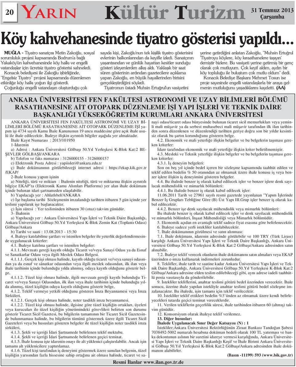 .. MU LA - Tiyatro sanatç s Metin Zako lu, sosyal sorumluluk projesi kapsam nda Bodrum'a ba l Yakaköy'ün kahvehanesinde köy halk ve engelli vatandafllar için ücretsiz tiyatro gösterisi sahneledi.