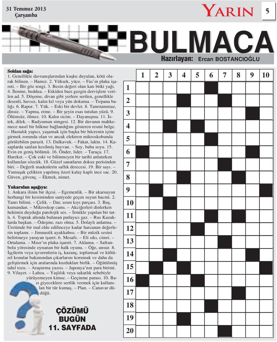 6. Rapor. 7. Yük. Eski bir devlet. 8. Tanr tan maz, dinsiz. Yapma, etme. Bir fleyin esas tutulan yüzü. 9. Ölümsüz, ölmez. 10. Kal n sicim. Dayan flma. 11. stek, dilek. Radyumun simgesi. 12.