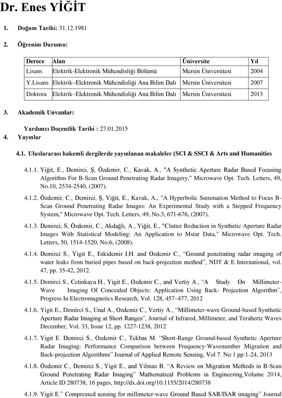 Akademik Unvanlar: Yardımcı Doçentlik Tarihi : 27.01.2015 4. Yayınlar 4.1. Uluslararası hakemli dergilerde yayınlanan makaleler (SCI & SSCI & Arts and Humanities 4.1.1. Yiğit, E.