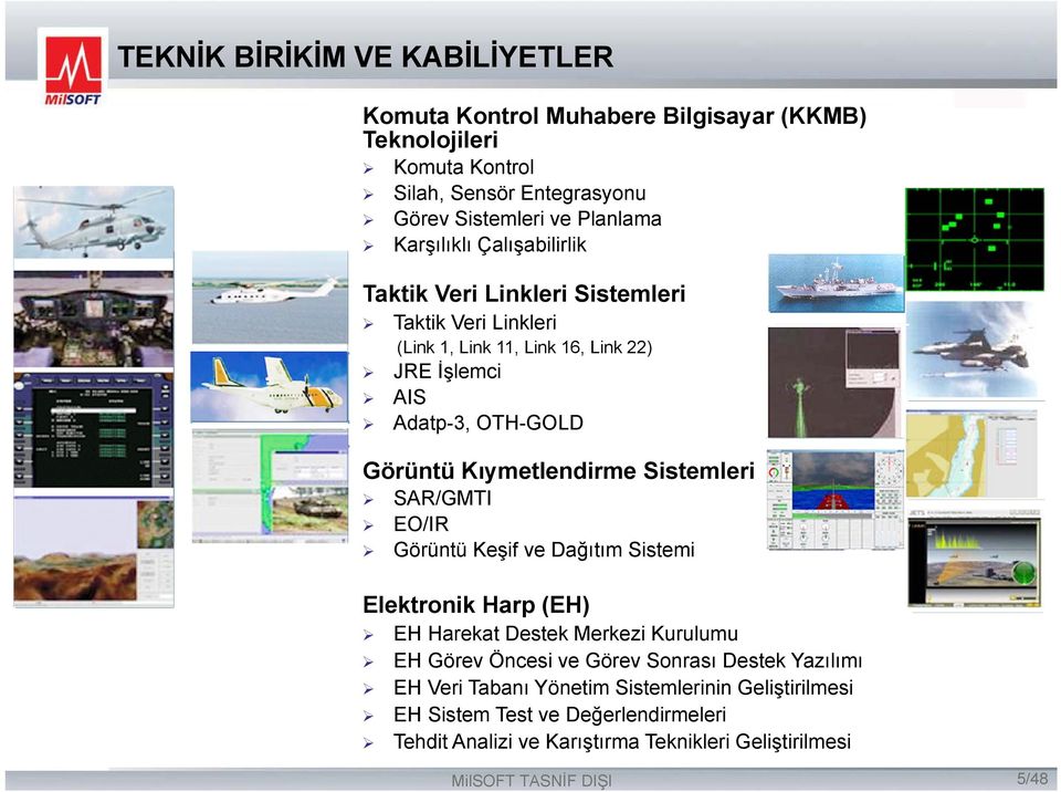 Kıymetlendirme Sistemleri SAR/GMTI EO/IR Görüntü Keşif ve Dağıtım Sistemi Elektronik Harp (EH) EH Harekat Destek Merkezi Kurulumu EH Görev Öncesi ve Görev