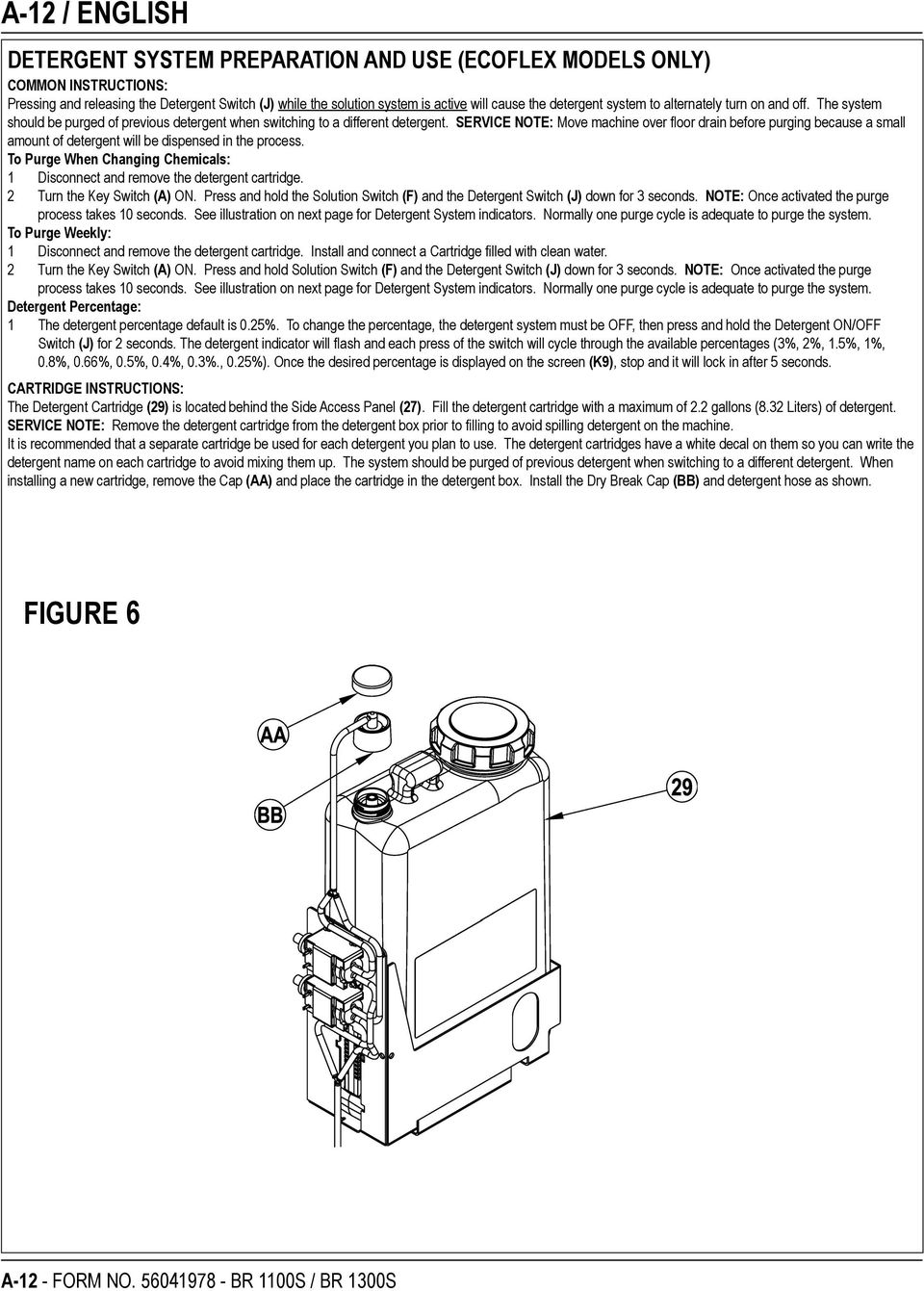 SERVICE NOTE: Move machine over floor drain before purging because a small amount of detergent will be dispensed in the process.