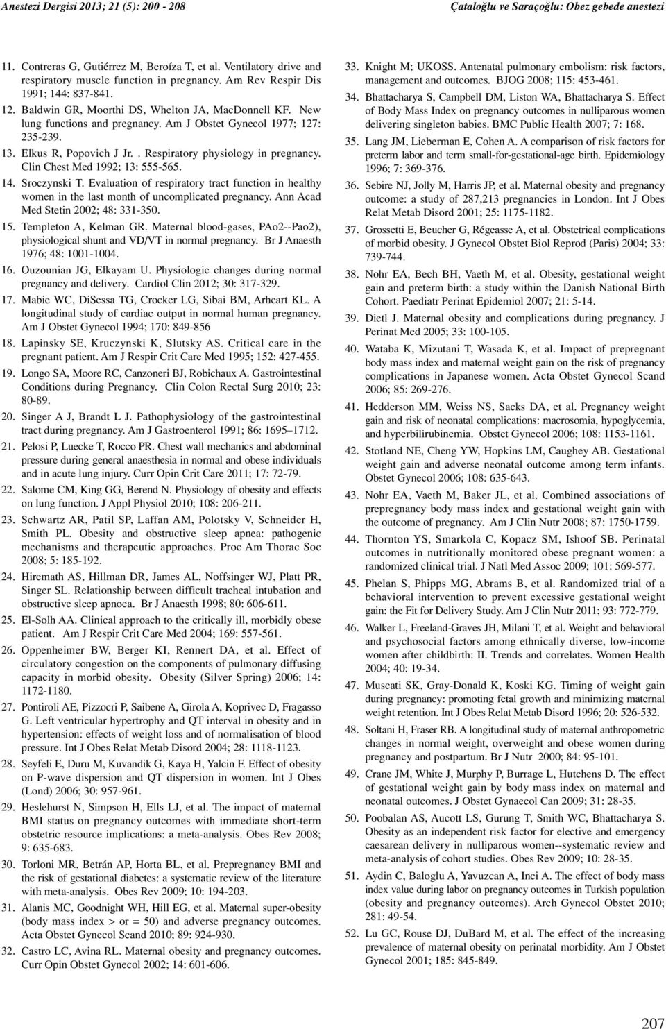 . Respiratory physiology in pregnancy. Clin Chest Med 1992; 13: 555-565. 14. Sroczynski T. Evaluation of respiratory tract function in healthy women in the last month of uncomplicated pregnancy.