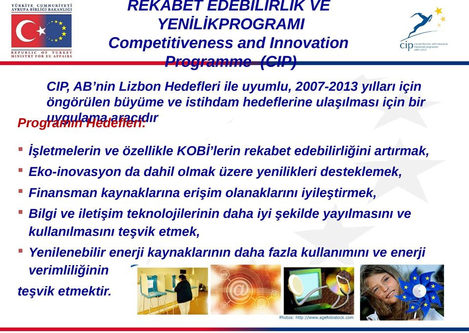 edebilirliğini artırmak, Eko-inovasyon da dahil olmak üzere yenilikleri desteklemek, Finansman kaynaklarına erişim olanaklarını iyileştirmek, Bilgi ve