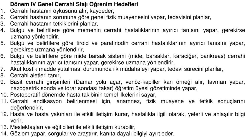 Bulgu ve belirtilere göre tiroid ve paratiriodin cerrahi hastalıklarının ayırıcı tanısını yapar, gerekirse uzmana yönlendirir, 6.