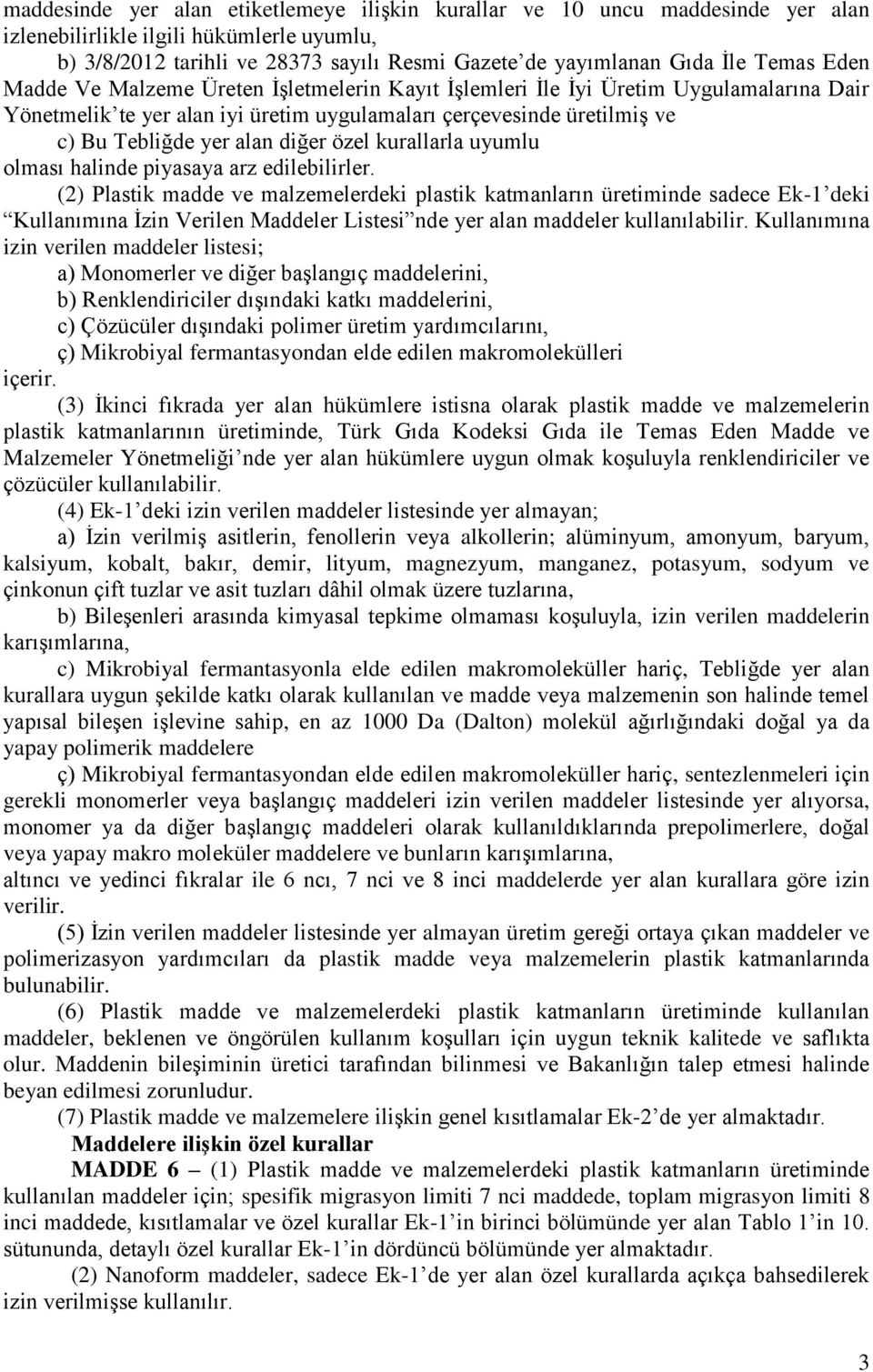 diğer özel kurallarla uyumlu olması halinde piyasaya arz edilebilirler.