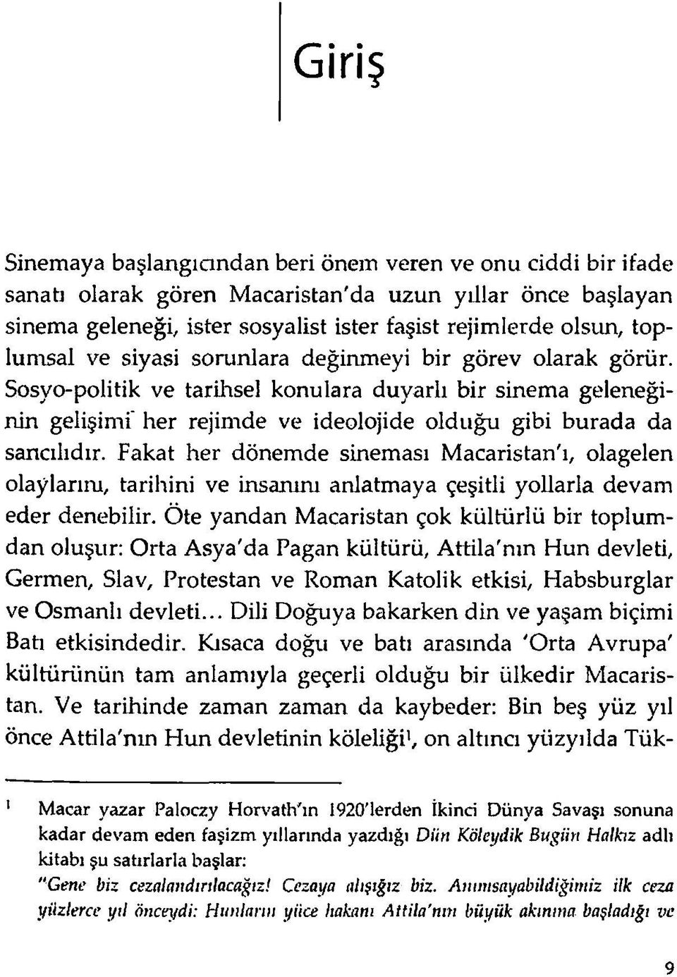 Fakat her dönemde sineması Macaristan'ı, olagelen olaylarım, tarihini ve insanım anlatmaya çeşitli yollarla devam eder denebilir.