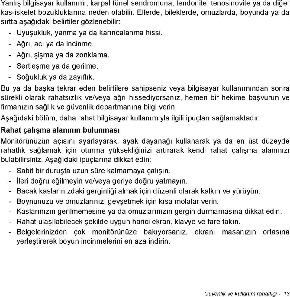 - Sertleşme ya da gerilme. - Soğukluk ya da zayıflık.