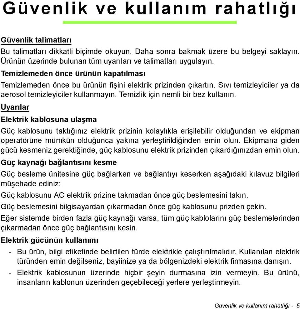 Uyarılar Elektrik kablosuna ulaşma Güç kablosunu taktığınız elektrik prizinin kolaylıkla erişilebilir olduğundan ve ekipman operatörüne mümkün olduğunca yakına yerleştirildiğinden emin olun.