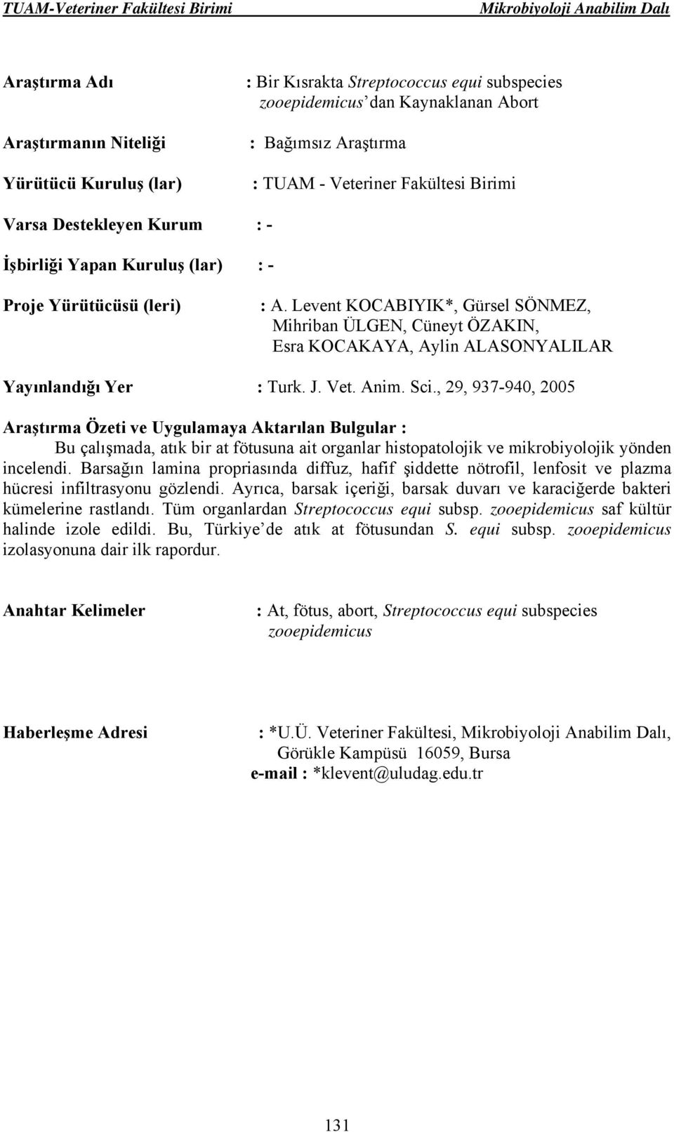 , 29, 937-940, 2005 Bu çalışmada, atık bir at fötusuna ait organlar histopatolojik ve mikrobiyolojik yönden incelendi.